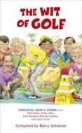 The Wit Of Golf di Barry Johnston edito da Hodder & Stoughton General Division