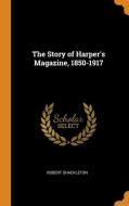 The Story Of Harper's Magazine, 1850-1917 di Robert Shackleton edito da Franklin Classics Trade Press