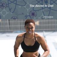 The Secret to Diet di Jj Schousboe edito da Lulu Press, Inc.