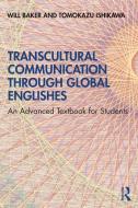 Transcultural Communication Through Global Englishes di Will Baker, Tomokazu Ishikawa edito da Taylor & Francis Ltd