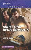 Arresting Developments di Lena Diaz edito da Harlequin