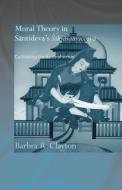 Moral Theory in Santideva's Siksasamuccaya di Barbra R. (Mount Allison Unviersity Clayton edito da Taylor & Francis Ltd