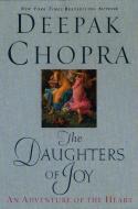 The Daughters of Joy: An Adventure of the Heart di Deepak Chopra edito da NEW AMER LIB