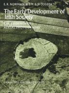 The Early Development of Irish Society di Edward R. Norman, J. K. S. St Joseph, E. R. Norman edito da Cambridge University Press