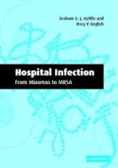 Hospital Infection: From Miasmas To Mrsa di G.A.J. Ayliffe, Mary P. English edito da Cambridge University Press