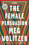 The Female Persuasion di Meg Wolitzer edito da RANDOM HOUSE LARGE PRINT
