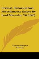 Critical, Historical And Miscellaneous Essays By Lord Macaulay V6 (1860) di Thomas Babington Macaulay edito da Kessinger Publishing, Llc