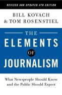 The Elements of Journalism, Revised and Updated 4th Edition: What Newspeople Should Know and the Public Should Expect di Bill Kovach, Tom Rosenstiel edito da CROWN PUB INC
