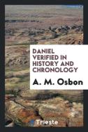 Daniel Verified in History and Chronology di A. M. Osbon edito da Trieste Publishing