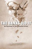 The Banks Did It 8211 An Anatomy Of di Neil Fligstein edito da Harvard University Press
