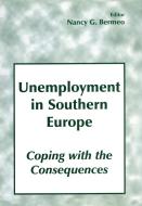 Unemployment in Southern Europe: Coping with the Consequences edito da Taylor & Francis Ltd