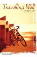 Travelling Well: A Companion Guide to the Christian Faith di Stephen Cottrell, Steven Croft edito da CHURCH HOUSE PUBL