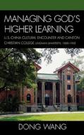 Managing God's Higher Learning di Dong Wang edito da Lexington Books