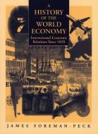 A History Of The World Economy: International Economic Relations Since 1850 di James Foreman-Peck edito da Pearson Education Limited