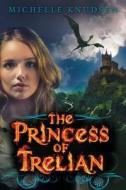 The Princess of Trelian di Michelle Knudsen edito da Candlewick Press (MA)