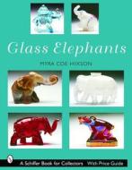 Glass Elephants di Myra Coe-Hixson edito da Schiffer Publishing Ltd