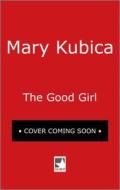The Good Girl di Mary Kubica edito da Mira Books