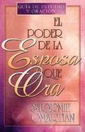 El Poder de la Esposa Que Ora = The Power of a Praying Wife di Stormie Omartian edito da SPANISH HOUSE EDIT UNLIMITED