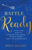 Battle Ready di Kelly Balarie edito da Baker Publishing Group