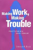 Making Work, Making Trouble di Deborah R. Brock edito da University Of Toronto Press