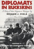 Diplomats in Buckskin: A History of Indian Delegations in Washington City di Herman J. Viola edito da GILCREASE MUSEUM
