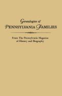 Genealogies of Pennsylvania Families. From The Pennsylvania Magazine of History and Biography di Pennsylvania edito da Clearfield