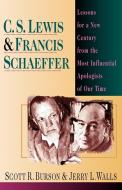 C. S. Lewis & Francis Schaeffer: Lessons for a New Century from the Most Influential Apologists of Our Time di Scott R. Burson, Jerry L. Walls, Jerry Walls edito da INTER VARSITY PR