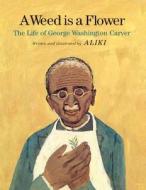 A Weed Is a Flower: The Life of George Washington Carver di Aliki edito da Turtleback Books