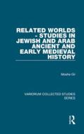 Related Worlds - Studies In Jewish And Arab Ancient And Early Medieval History di Moshe Gil edito da Taylor & Francis Ltd