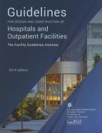 Guidelines for Design and Construction of Hospitals and Outpatient Facilities 2014 di Facility Guidelines Institute, American Society for Healthcare Engineer edito da American Hospital Association