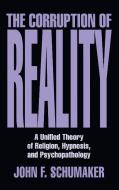 Corruption Of Reality di John F. Schumaker edito da Prometheus Books
