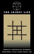 The Secret Life di Harley Granville Barker edito da Broadway Play Publishing Inc