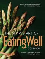 The Simple Art Of Eatingwell di Jessie Price, The EatingWell Test Kitchen edito da Ww Norton & Co