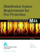 Distribution System Requirements for Fire Protection (M31) di AWWA (American Water Works Association) edito da AMER WATER WORKS ASSN