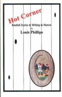 Hot Corner: Baseball Stories and Writing di Louis Phillips edito da Livingston Press (AL)