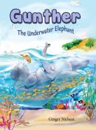 Gunther the Underwater Elephant di Ginger Nielson edito da Virginia Nielson