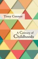 A Century of Childhoods di Tony Connor edito da Kin Press