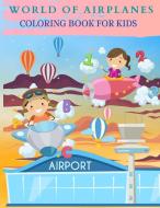 WORLD OF AIRPLANES Coloring Book for Kids di Ivy Kim edito da IVY KIM