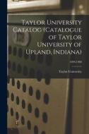 Taylor University Catalog (Catalogue Of Taylor University Of Upland, Indiana); 1899-1900 edito da Legare Street Press