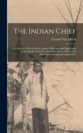 THE INDIAN CHIEF [MICROFORM] : AN ACCOUN di CONRAD VAN DUSEN edito da LIGHTNING SOURCE UK LTD