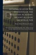 A CATALOGUE OF THE STUDENTS OF THE WESLE di MOUNT ALLISON WESLEY edito da LIGHTNING SOURCE UK LTD