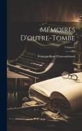 Mémoires d'outre-tombe; Volume 6 di François-René Chateaubriand edito da LEGARE STREET PR