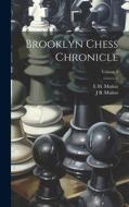 Brooklyn Chess Chronicle; Volume 5 di J. B. Muñoz, E. M. Muñoz edito da LEGARE STREET PR