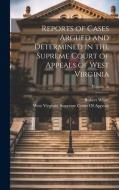 Reports of Cases Argued and Determined in the Supreme Court of Appeals of West Virginia; Volume 26 di Robert White edito da LEGARE STREET PR