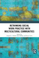 Rethinking Social Work Practice With Multicultural Communities edito da Taylor & Francis Ltd