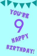 You're 9 Happy Birthday!: Purple Blue Balloons - - Nine 9 Yr Old Girl Journal Ideas Notebook - Gift Idea for 9th Happy B di Cute N. Sassy edito da INDEPENDENTLY PUBLISHED