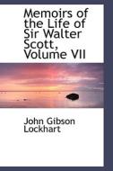 Memoirs Of The Life Of Sir Walter Scott, Volume Vii di John Gibson Lockhart edito da Bibliolife