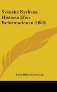 Svenska Kyrkans Historia Efter Reformationen (1886) di Carl Alfred Cornelius edito da Kessinger Publishing