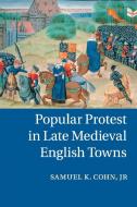 Popular Protest in Late Medieval English Towns di Jr Samuel K. Cohn, Douglas Aiton edito da Cambridge University Press