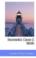 Roumania's Cause & Ideals di Leonard Arthur Magnus edito da Bibliolife